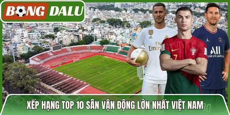 Xếp hạng top 10 sân vận động lớn nhất Việt Nam
