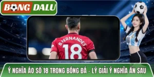 Ý Nghĩa Áo Số 18 Trong Bóng Đá