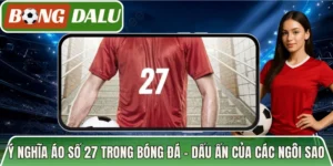 Ý Nghĩa Áo Số 27 Trong Bóng Đá